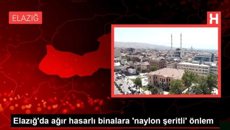 Elazığ’da ağır hasarlı binalara ‘naylon şeritli’ tedbir