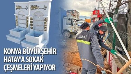 Konya Büyükşehir Antakya’ya Sokak Çeşmeleri Yapıyor